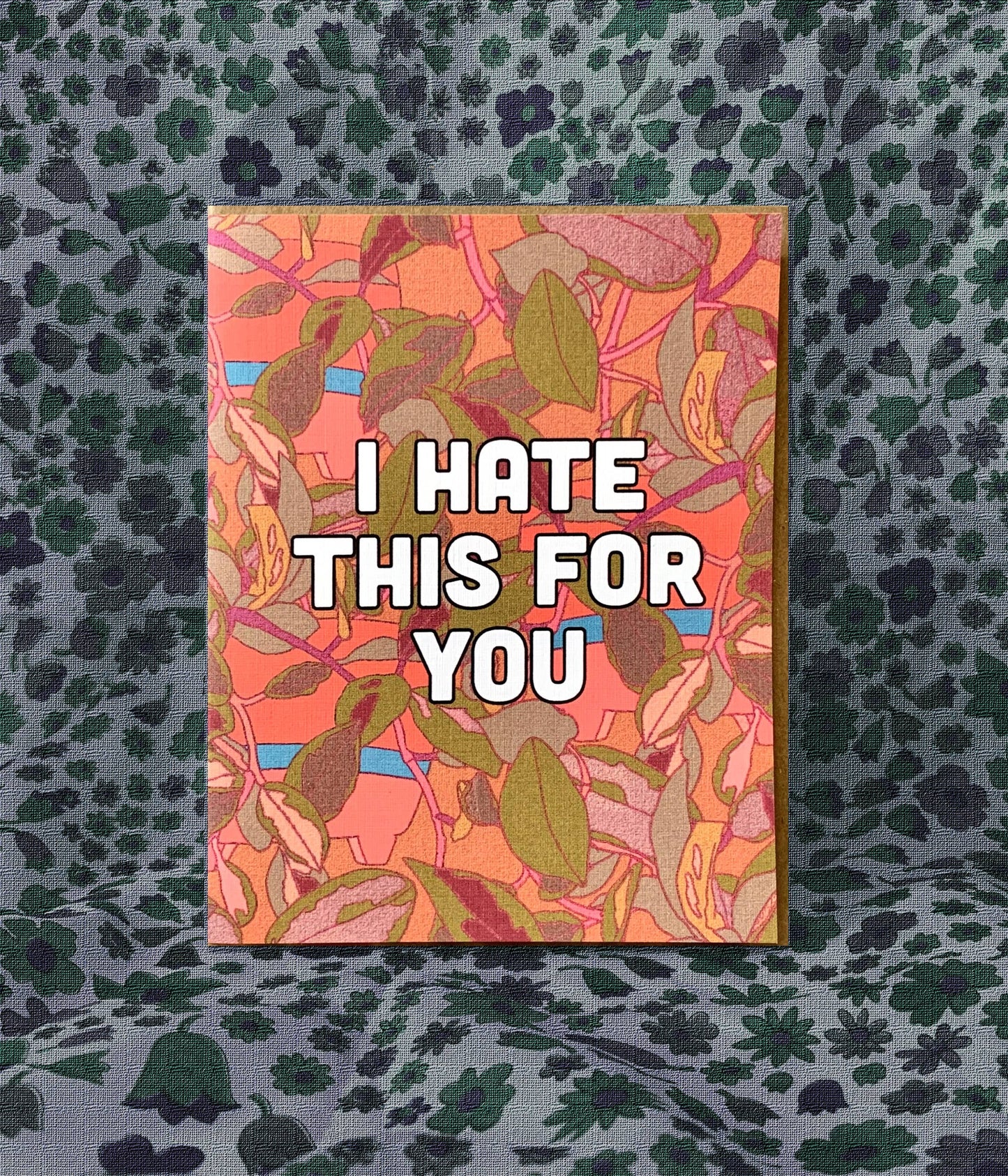 I Hate This For You Card