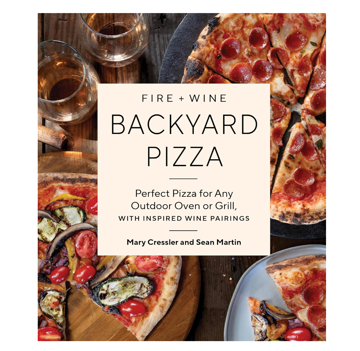 Fire + Wine Backyard Pizza : Perfect Book for Any Outdoor Oven