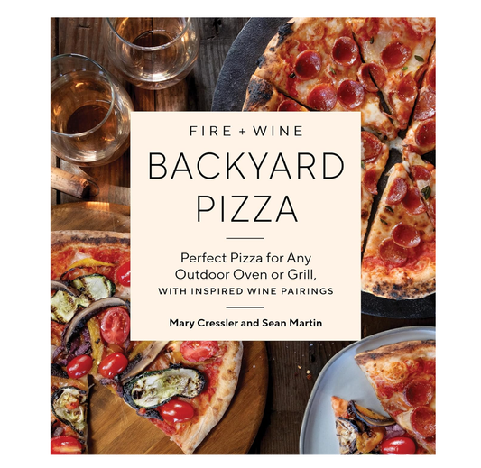 Fire + Wine Backyard Pizza : Perfect Book for Any Outdoor Oven