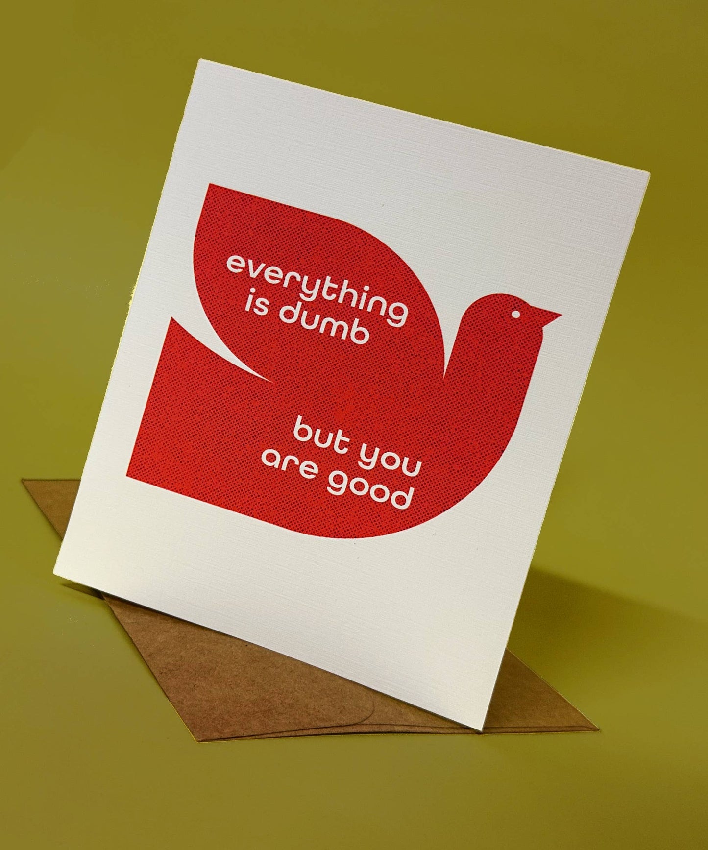 Everything is Dumb but you are Good- Card