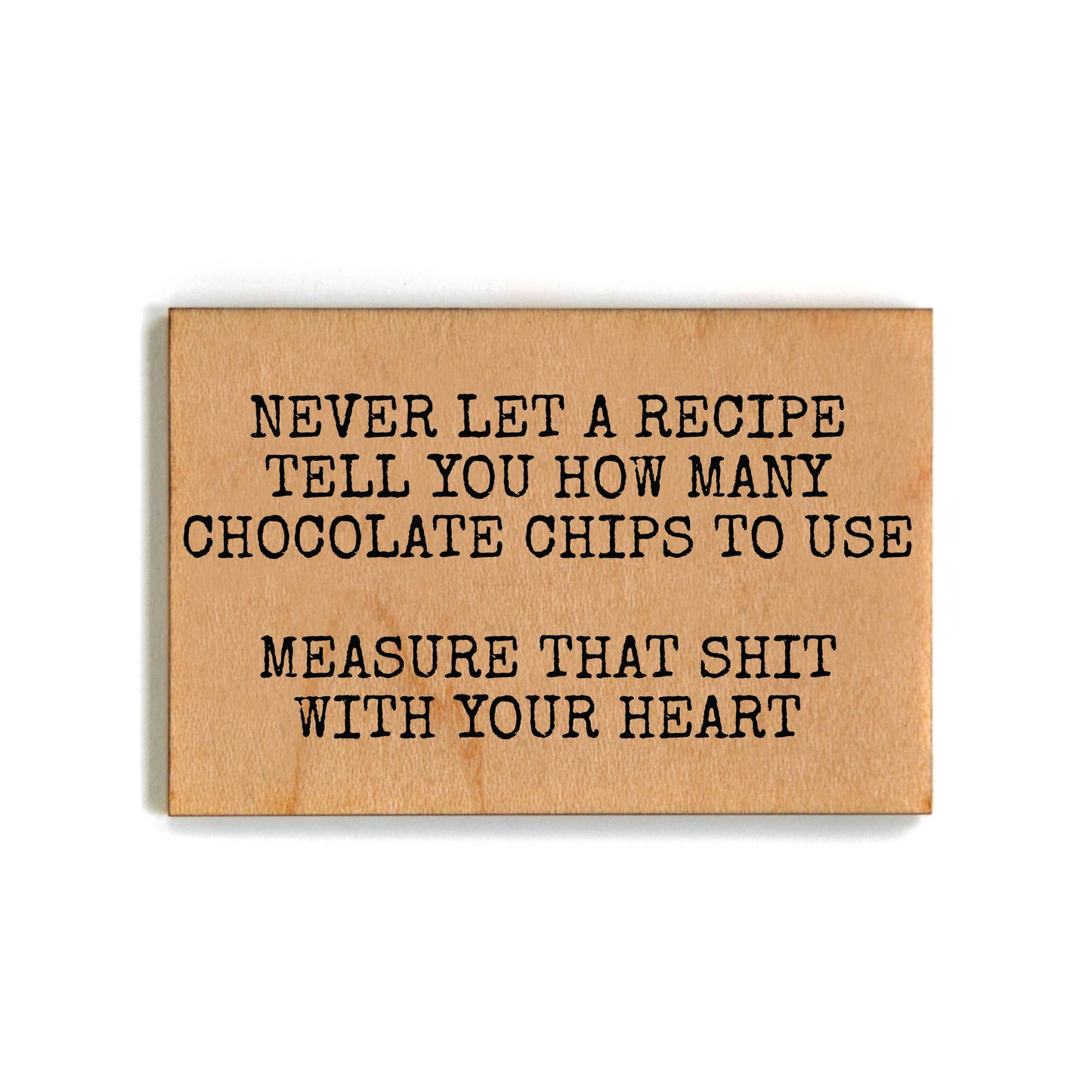 Never Let A Recipe Tell You How Many - Funny Wood Magnets