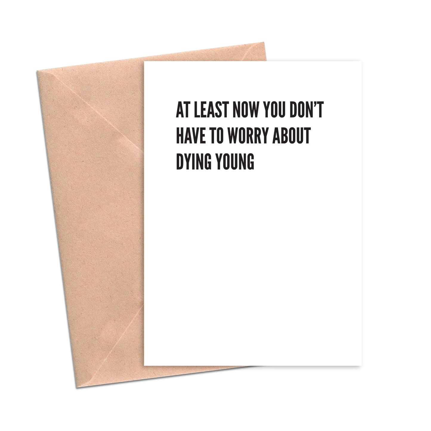 At Least Now You Don't Have to Worry About Dying Young