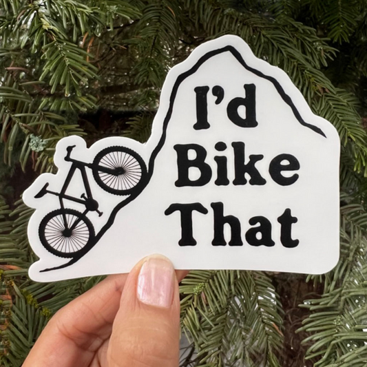 I'd Bike That - Vinyl Sticker