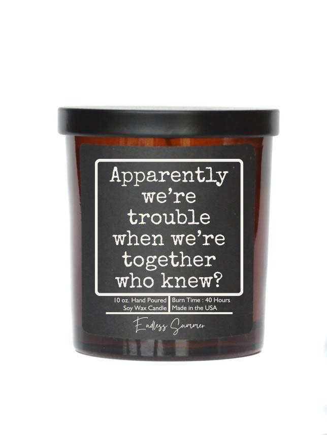 Apparently we're trouble candle- Cinnamon Vanilla Scent