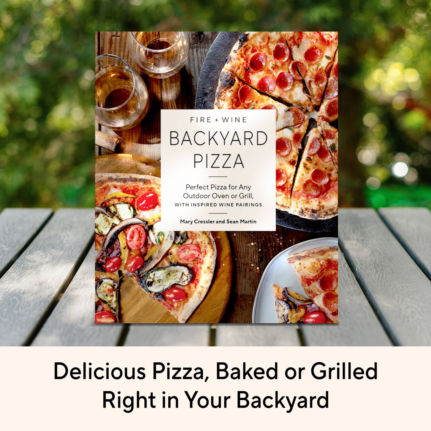 Fire + Wine Backyard Pizza : Perfect Book for Any Outdoor Oven
