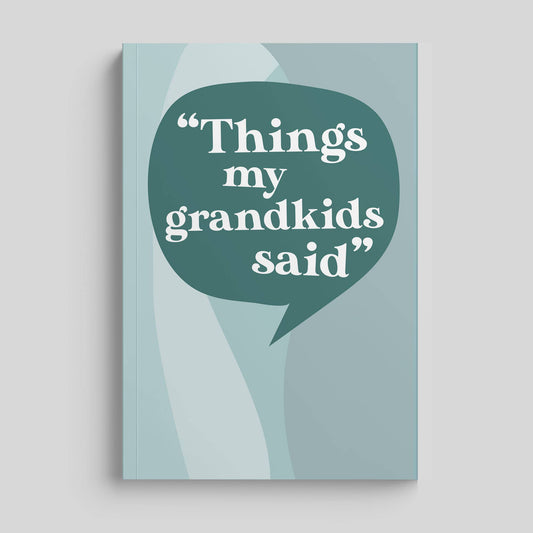 Things My Grandkids Said: Grandparents Journal