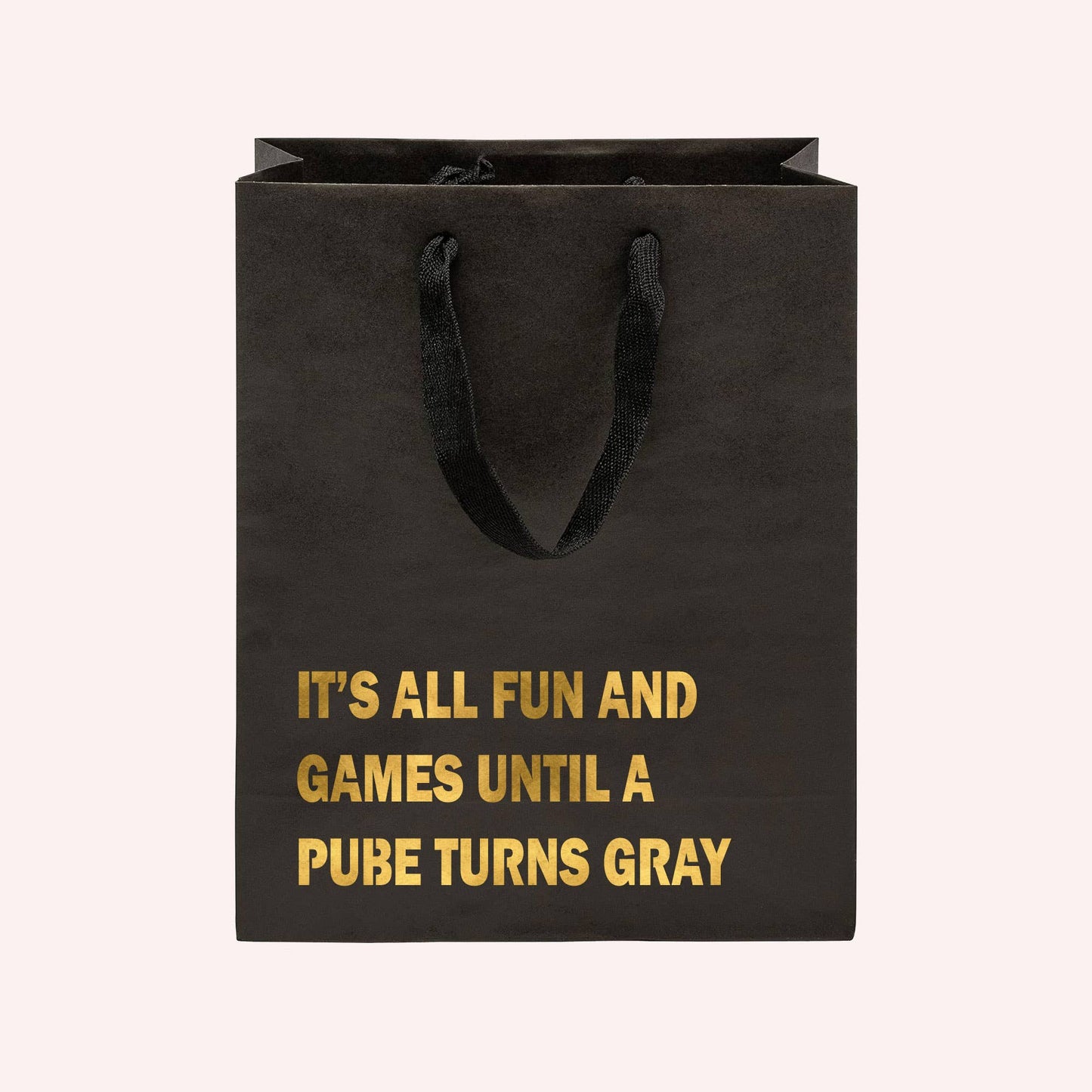 It's All Fun and Games Until a Pube Turns Gray Funny Gift Bag