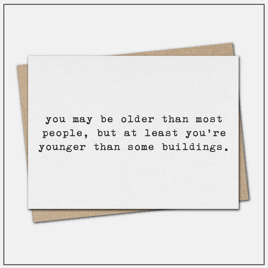 You may be older than most people - greeting card
