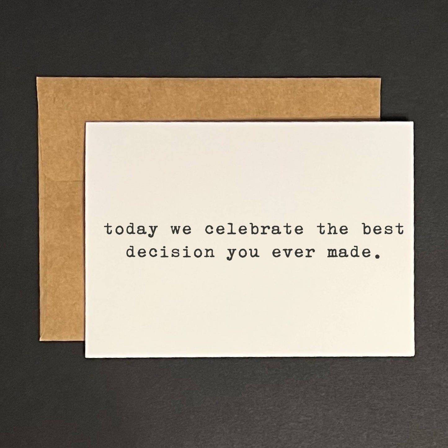 Celebrate the best decision you ever made - greeting card