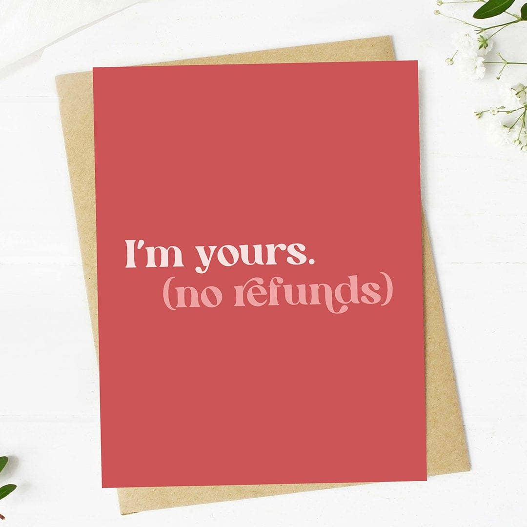 "I'm yours (no refunds) Card