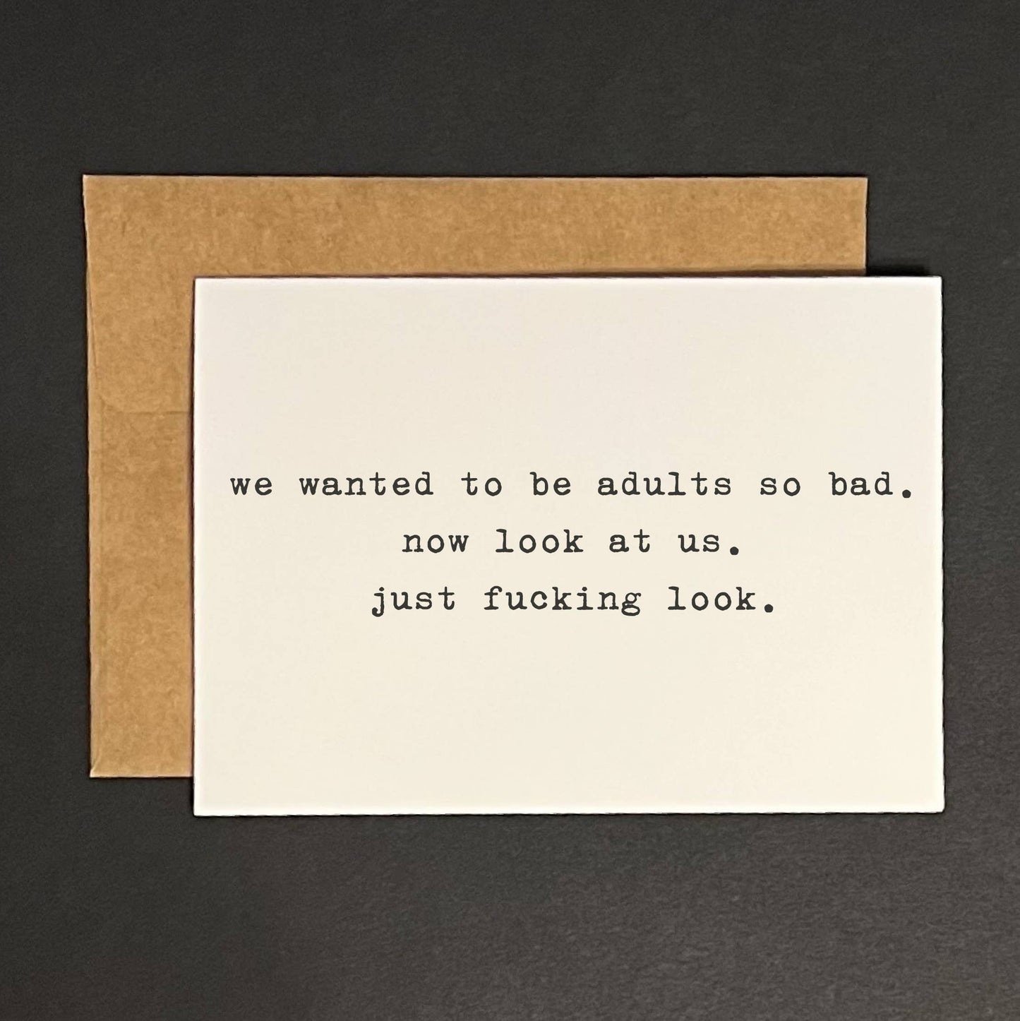 We wanted to be adults so bad. - greeting card