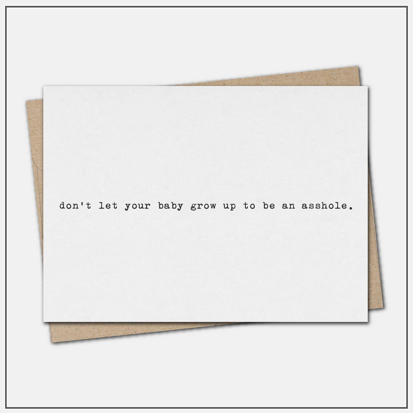 Don't let your baby grow up to be an asshole - greeting card