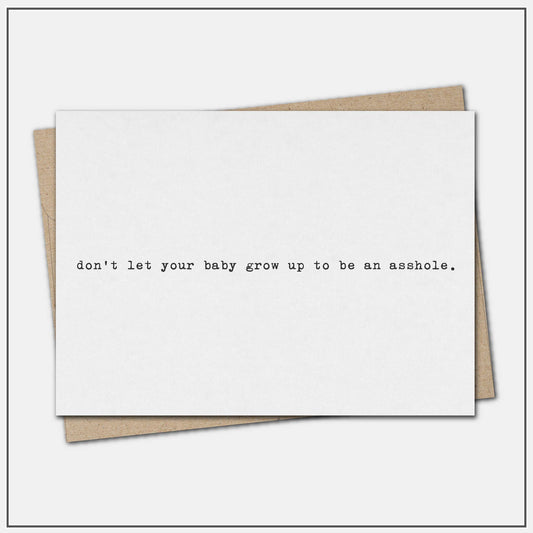 Don't let your baby grow up to be an asshole - greeting card