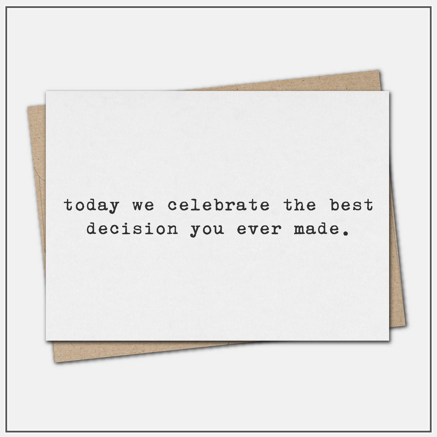 Celebrate the best decision you ever made - greeting card