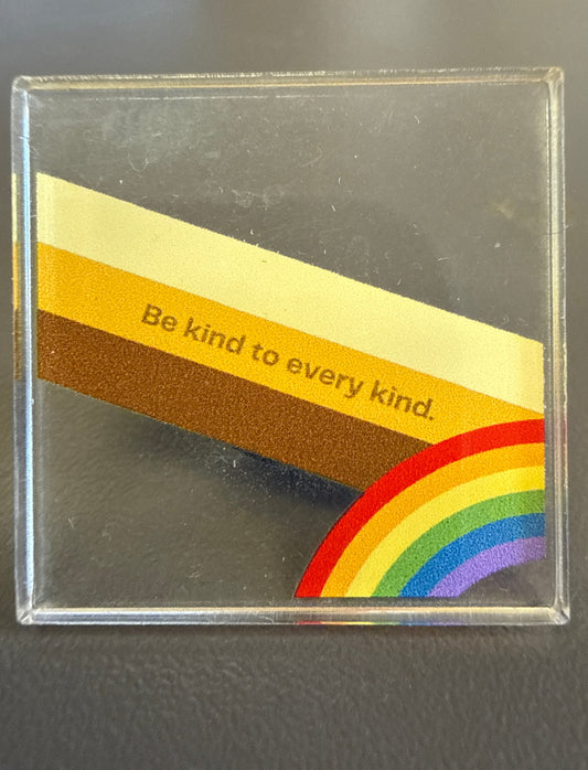 Be Kind To Every Kind Acrylic Pin
