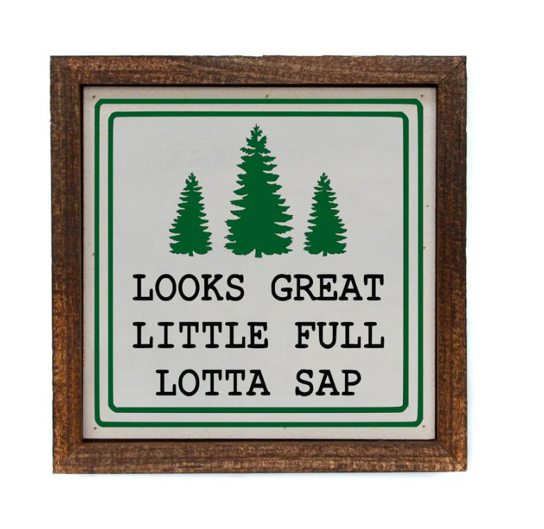 “Looks Great Little full Lotta sap” 6x6 Holiday Sign