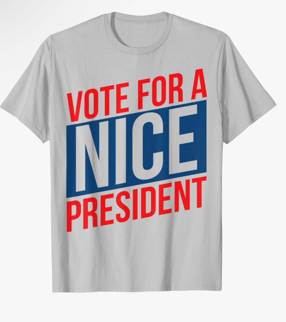 Vote for a Nice President | White Tee