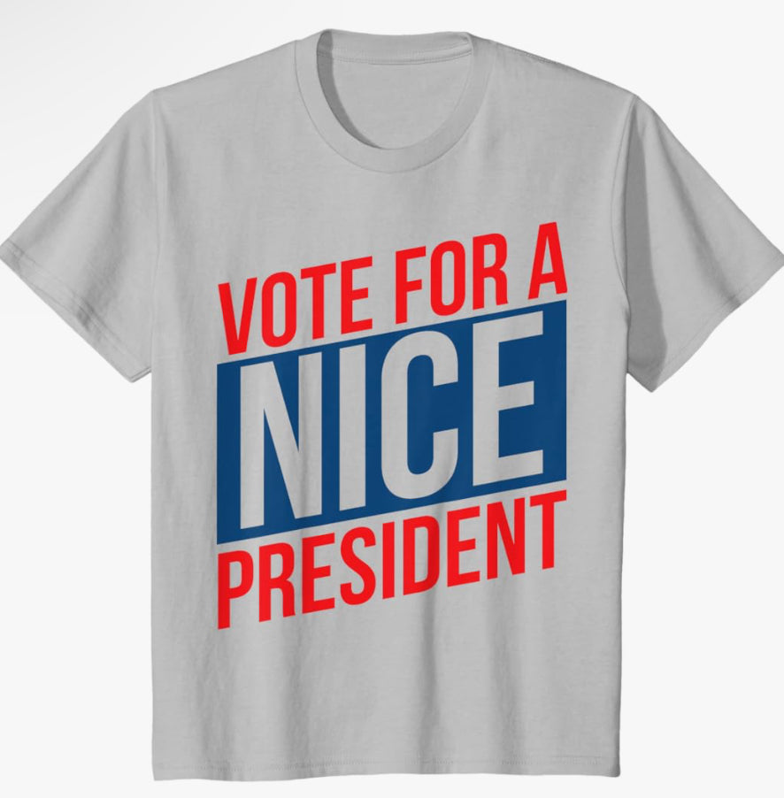 Vote for a Nice President | White Tee