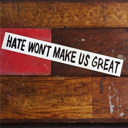 Hate Won't Make Us Great Sticker | by Slow Loris