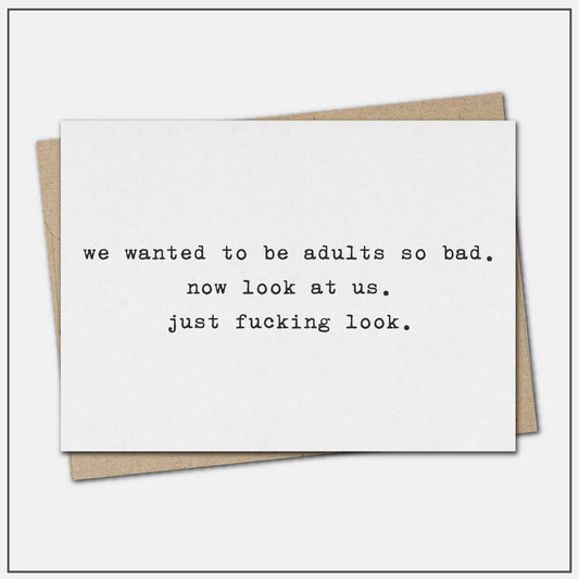 We wanted to be adults so bad. - greeting card