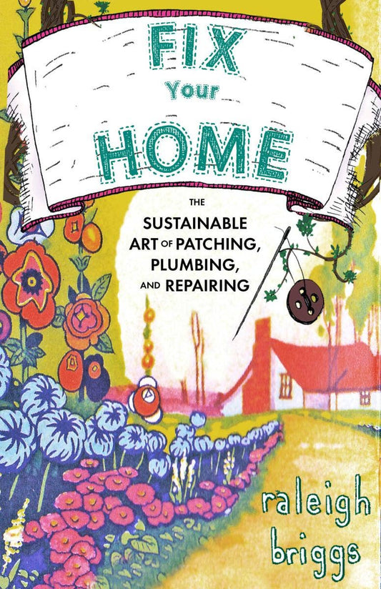 Fix Your Home: Art of Patching, Plumbing, & Repairing (Zine)