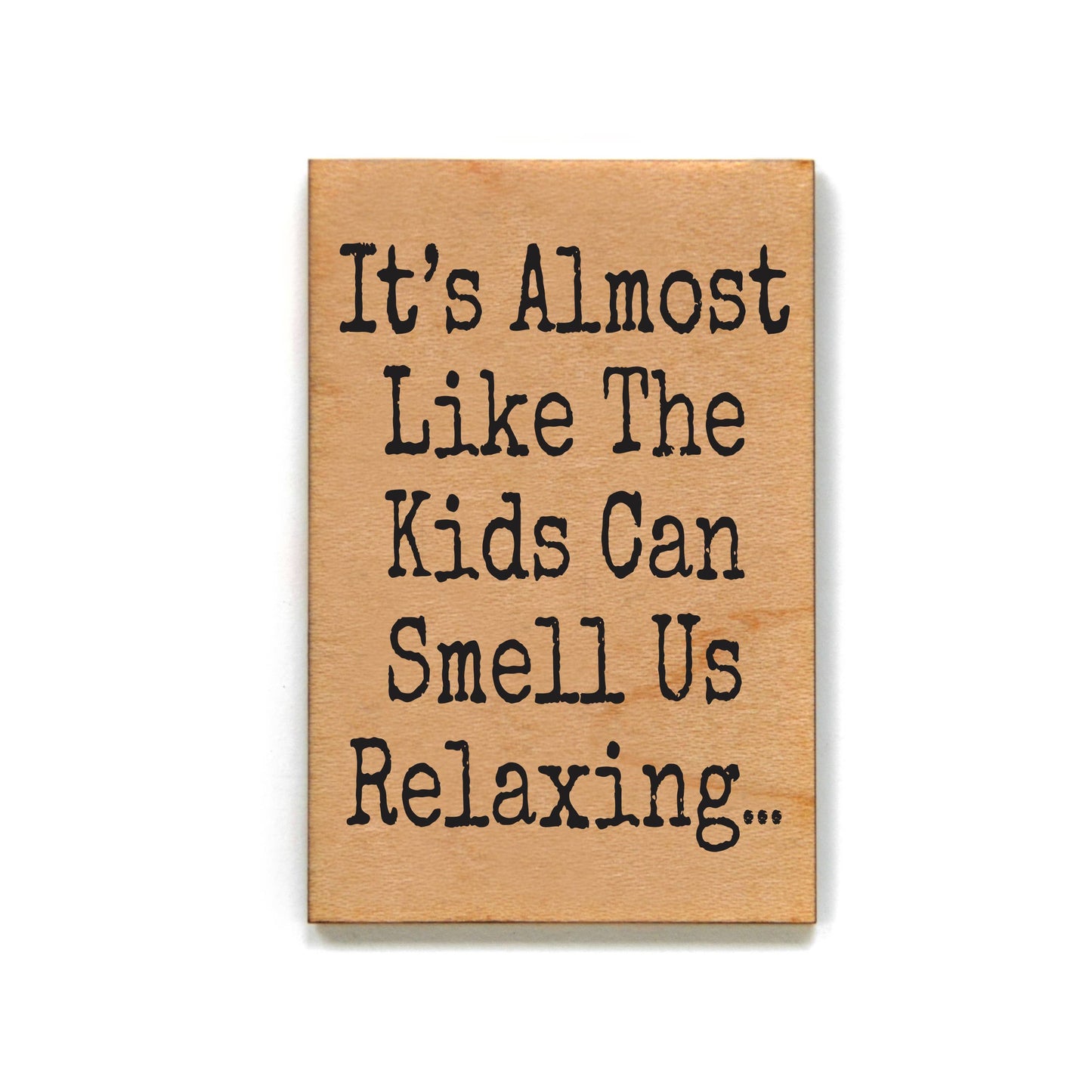 It's Almost Like The Kids Can Smell Us Relaxing Fun Magnets
