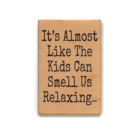 It's Almost Like The Kids Can Smell Us Relaxing Fun Magnets