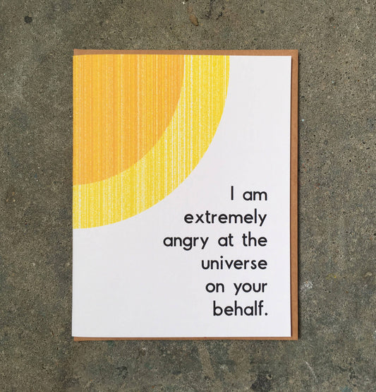 I Am Extremely Angry At The Universe On Your Behalf- Card