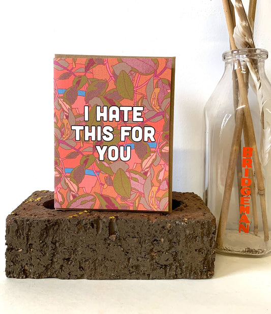 I Hate This For You Card